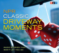 Title: NPR Classic Driveway Moments: Radio Stories that Won't Let You Go, Author: NPR