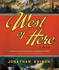 Title: West of Here, Author: Jonathan Evison