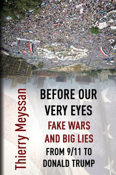 Before Our Very Eyes, Fake Wars and Big Lies: From 9/11 to Donald Trump