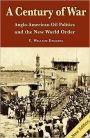 A Century of War : Anglo-American Oil Politics and the New World Order