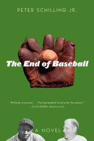 Title: The End of Baseball: A Novel, Author: Peter Schilling