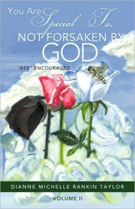 Title: You Are Special To, Not Forsaken By, God, Author: Dianne Michelle Rankin Taylor