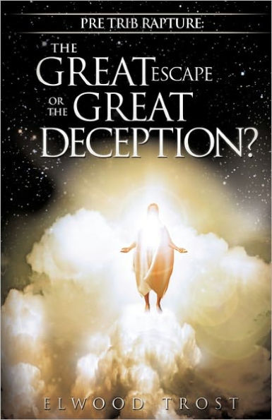 Pre Trib Rapture: The Great Escape or the Great Deception?