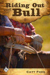 Title: Riding Out the Bull, Author: Catt Ford