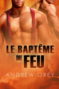 Title: Le baptême du feu, Author: Andrew Grey