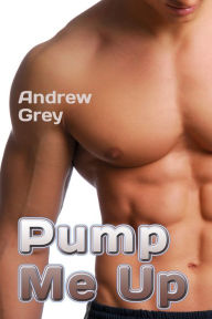 Title: Pump Me Up, Author: Andrew Grey