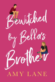 Title: Bewitched by Bella's Brother, Author: Amy Lane