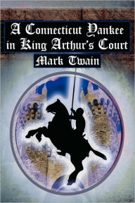 Title: A Connecticut Yankee in King Arthur's Court: Twain's Classic Time Travel Tale, Author: Mark Twain