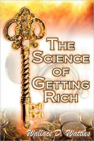 Title: The Science of Getting Rich: Wallace D. Wattles' Legendary Guide to Financial Success Through Creative Thought and Smart Planning, Author: Wallace D. Wattles