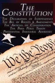 Title: The Constitution of the United States of America, the Bill of Rights and All Amendments, the Declaration of Independence, the Articles of Confederation, Inaugural Addresses, Author: Thomas Jefferson