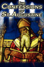 Confessions of St. Augustine: The Original, Classic Text by Augustine Bishop of Hippo, His Autobiography and Conversion Story