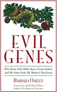 Title: Evil Genes: Why Rome Fell, Hitler Rose, Enron Failed, and My Sister Stole My Mother's Boyfri end, Author: Barbara Oakley PhD