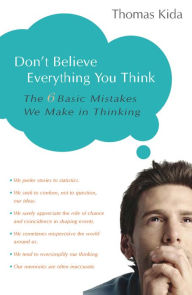 Title: Don't Believe Everything You Think: The 6 Basic Mistakes We Make in Thinking, Author: Thomas E. Kida