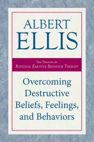 Title: Overcoming Destructive Beliefs, Feelings, and Behaviors: New Directions for Rational Emotive Behavior Therapy, Author: Albert Ellis