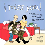 Title: I Miss You!: A Military Kid's Book About Deployment, Author: Beth Andrews