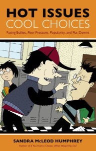 Title: Hot Issues, Cool Choices: Facing Bullies, Peer Pressure, Popularity, and Put-Downs, Author: Sandra McLeod Humphrey