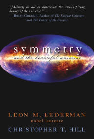 Title: Symmetry and the Beautiful Universe, Author: Leon M. Lederman Nobel Laureate