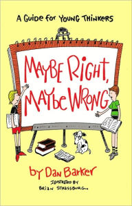 Maybe Right, Maybe Wrong: A Guide for Young Thinkers