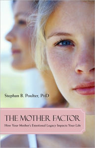 Title: The Mother Factor: How Your Mother's Emotional Legacy Impacts Your Life, Author: Stephan B. Poulter Ph.D