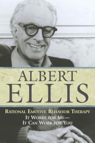 Title: Rational Emotive Behavior Therapy: It Works for Me - It Can Work for You, Author: Albert Ellis