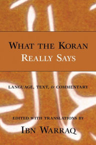 Title: What the Koran Really Says: Language, Text, and Commentary, Author: Ibn Warraq