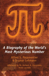 Title: Pi: A Biography of the World's Most Mysterious Number, Author: Alfred S. Posamentier