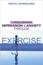 Conquering Depression and Anxiety Through Exercise