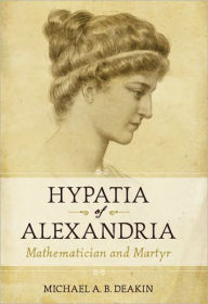 Title: Hypatia of Alexandria: Mathematician and Martyr, Author: Michael Deakin