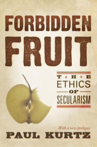 Title: Forbidden Fruit: The Ethics of Secularism, Author: Paul Kurtz