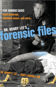 Title: Dr. Henry Lee's Forensic Files: Five Famous Cases Scott Peterson, Elizabeth Smart, and more..., Author: Henry C. Lee