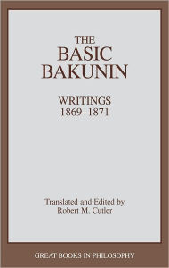 Title: The Basic Bakunin: Writings 1869-1871, Author: Robert M. Cutler