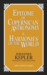 Title: Epitome of Copernican Astronomy and Harmonies of the World, Author: Johannes Kepler