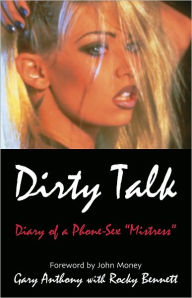 Title: Dirty Talk: Diary of a Phone Sex Mistress, Author: Gary Anthony