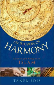 Title: An Illusion of Harmony: Science And Religion in Islam, Author: Taner Edis
