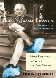 Title: Dear Professor Einstein: Albert Einstein's Letters to and from Children, Author: Alice Calaprice