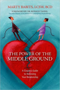 Title: Power of the Middle Ground: A Couple's Guide to Renewing Your Relationship, Author: Marty Babits