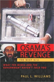 Title: Osama's Revenge: THE NEXT 9/11: What the Media and the Government Haven't Told You, Author: Paul L. Williams