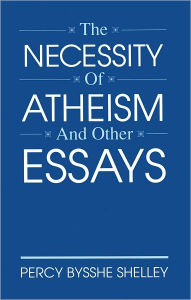 Title: The Necessity of Atheism and Other Essays, Author: Percy Bysshe Shelley
