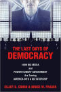 Last Days of Democracy, The: How Big Media and Power-hungry Government Are Turning America into a Dictatorship