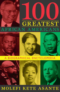 Title: 100 Greatest African Americans: A Biographical Encyclopedia, Author: Molefi Kete Asante author of Revolutionary P