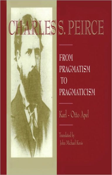 Charles S. Peirce: From Pragmatism to Pragmaticism