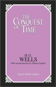 Title: The Conquest of Time, Author: H. G. Wells