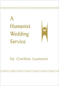 Title: A Humanist Wedding Service, Author: Corliss Lamont
