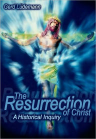 Title: The Resurrection Of Christ: A Historical Inquiry, Author: Gerd Ludemann