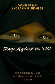 Title: Rage Against the Veil: The Courageous Life and Death of an Islamic Dissident, Author: Parvin Darabi