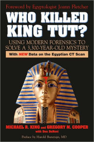 Title: Who Killed King Tut?: Using Modern Forensics to Solve a 3,300-year-old Mystery, Author: Michael R. King
