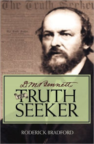 Title: D.M. Bennett, the Truth Seeker, Author: Roderick Bradford