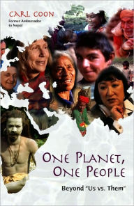 Title: One Planet, One People: Beyond ''Us vs. Them'', Author: Carl Coon