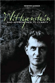 Title: Wittgenstein and Approaches To Clarity, Author: Newton Garver