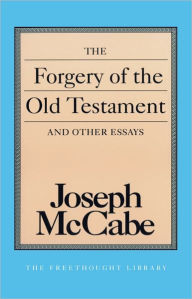 Title: Forgery of the Old Testament and Other Essays, The (Freethought Library), Author: Joseph McCabe